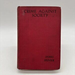 Crimes Against Society by James Spenser (1938) First Edition Hardcover